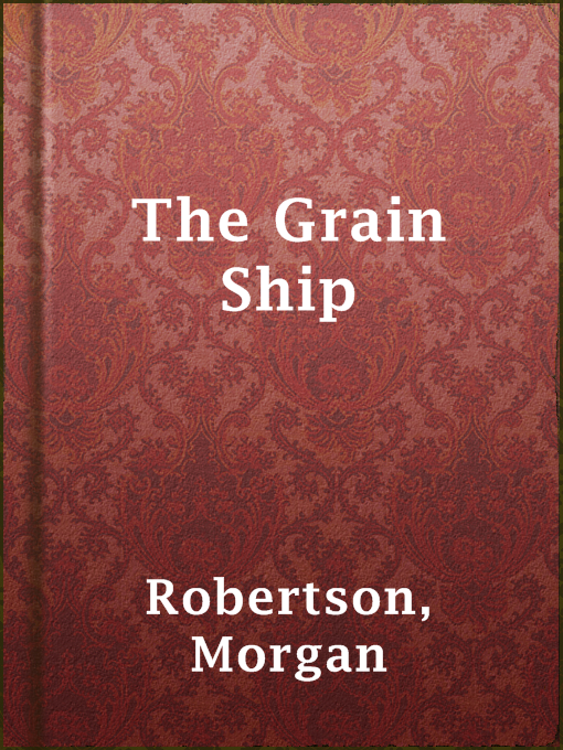 Title details for The Grain Ship by Morgan Robertson - Available